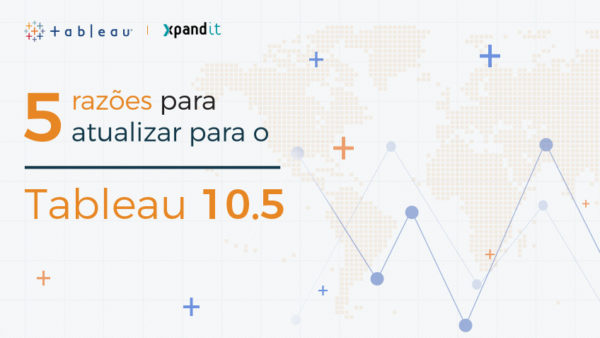 5 razões para atualizar a sua versão de Tableau para a 10.5