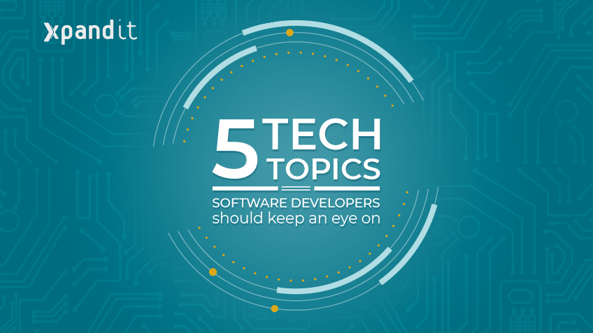 Five tech topics that software developers should keep an eye on