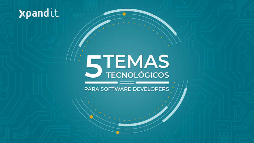 5 temas tecnológicos que os software developers deverão acompanhar de perto