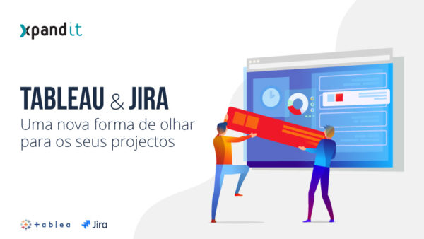 Tableau & Jira: uma nova forma de olhar para os seus projetos